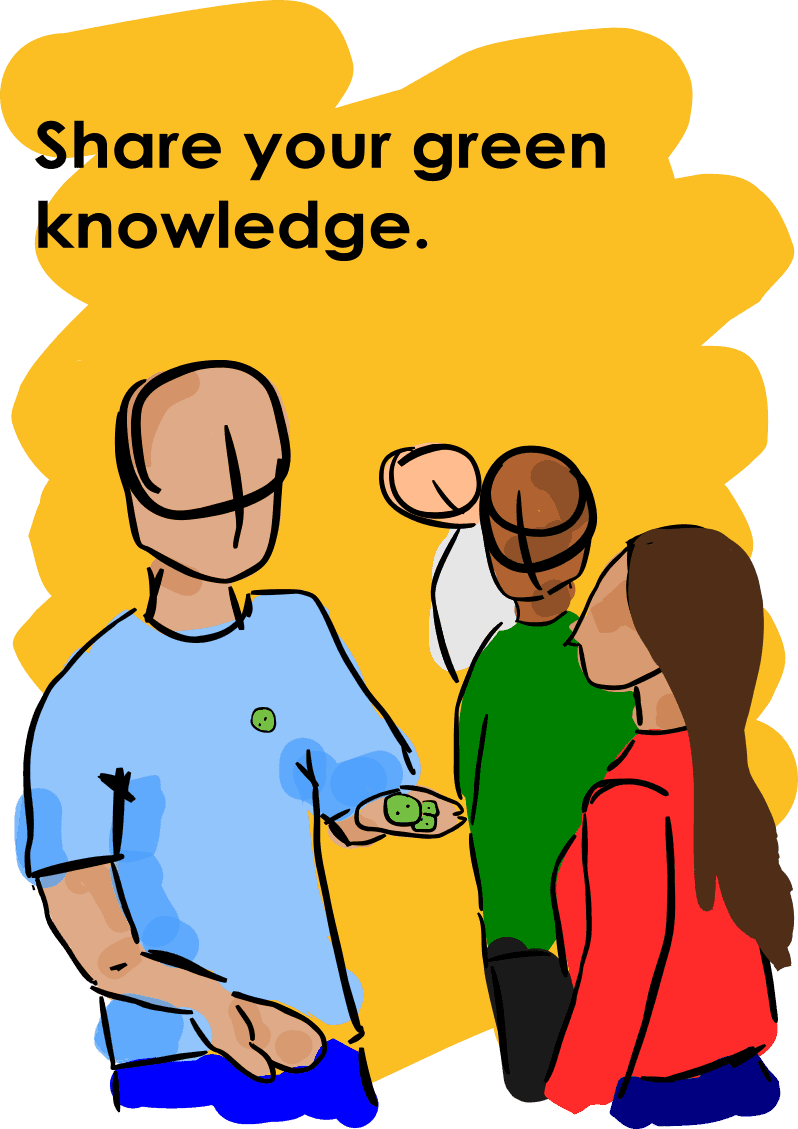 Share your green thoughts and knowledge with others. Be proud! You’re making a difference!